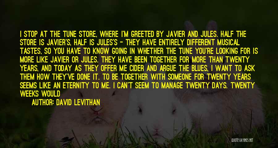 David Levithan Quotes: I Stop At The Tune Store, Where I'm Greeted By Javier And Jules. Half The Store Is Javier's, Half Is