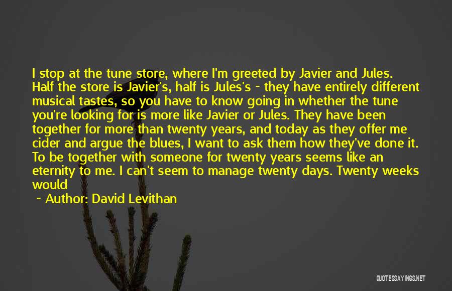 David Levithan Quotes: I Stop At The Tune Store, Where I'm Greeted By Javier And Jules. Half The Store Is Javier's, Half Is