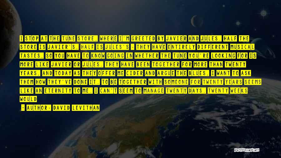 David Levithan Quotes: I Stop At The Tune Store, Where I'm Greeted By Javier And Jules. Half The Store Is Javier's, Half Is