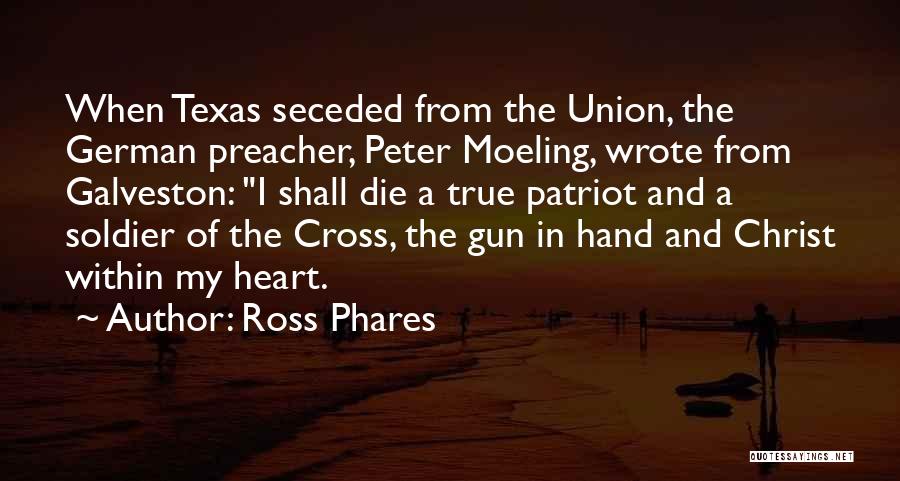 Ross Phares Quotes: When Texas Seceded From The Union, The German Preacher, Peter Moeling, Wrote From Galveston: I Shall Die A True Patriot