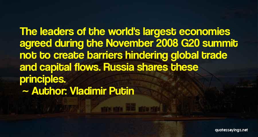 Vladimir Putin Quotes: The Leaders Of The World's Largest Economies Agreed During The November 2008 G20 Summit Not To Create Barriers Hindering Global