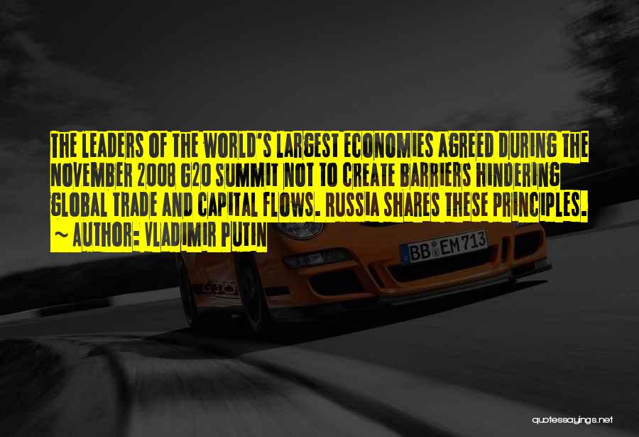 Vladimir Putin Quotes: The Leaders Of The World's Largest Economies Agreed During The November 2008 G20 Summit Not To Create Barriers Hindering Global