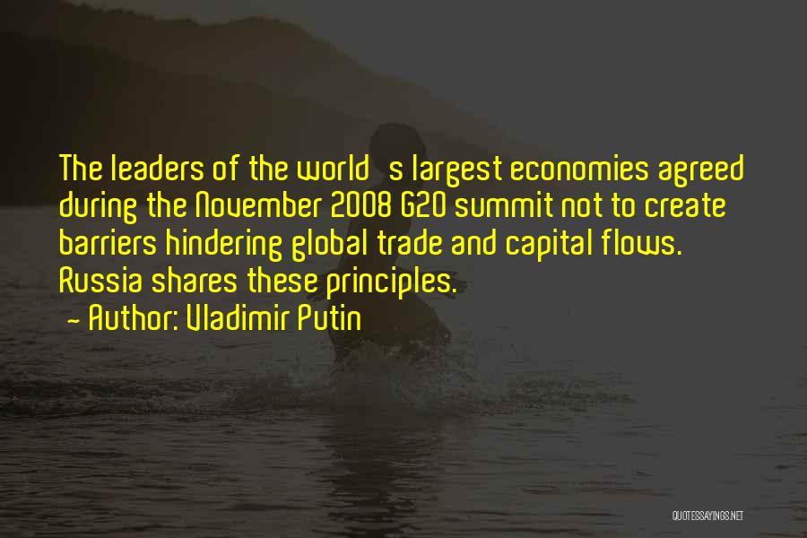 Vladimir Putin Quotes: The Leaders Of The World's Largest Economies Agreed During The November 2008 G20 Summit Not To Create Barriers Hindering Global