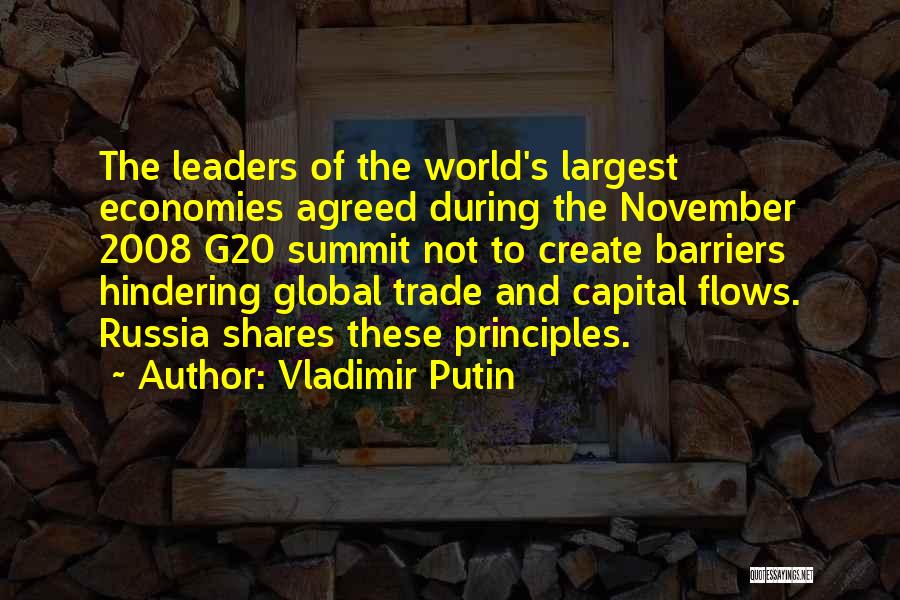 Vladimir Putin Quotes: The Leaders Of The World's Largest Economies Agreed During The November 2008 G20 Summit Not To Create Barriers Hindering Global