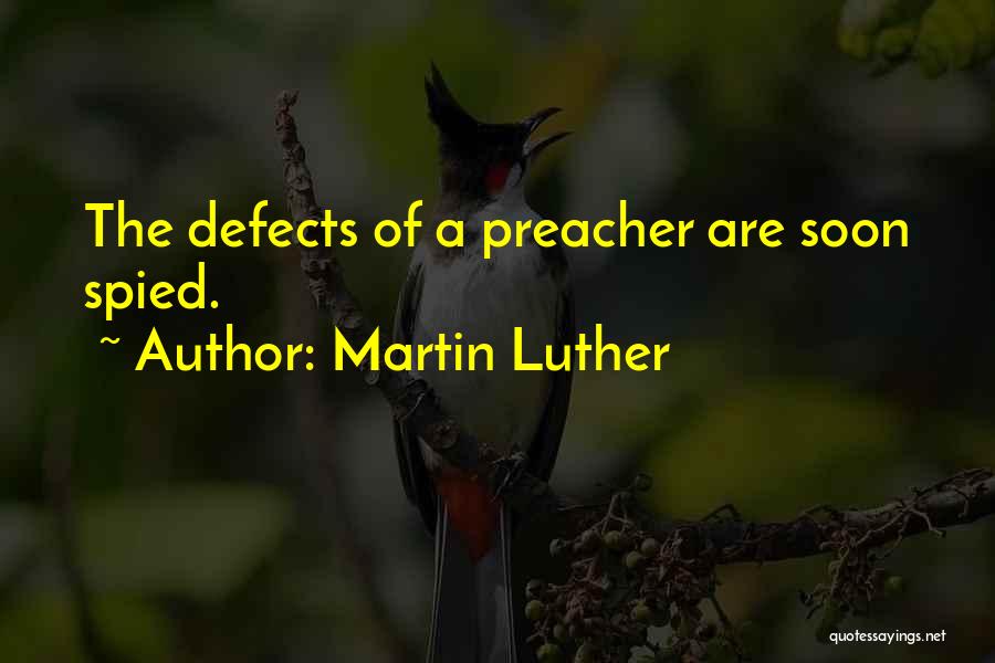 Martin Luther Quotes: The Defects Of A Preacher Are Soon Spied.