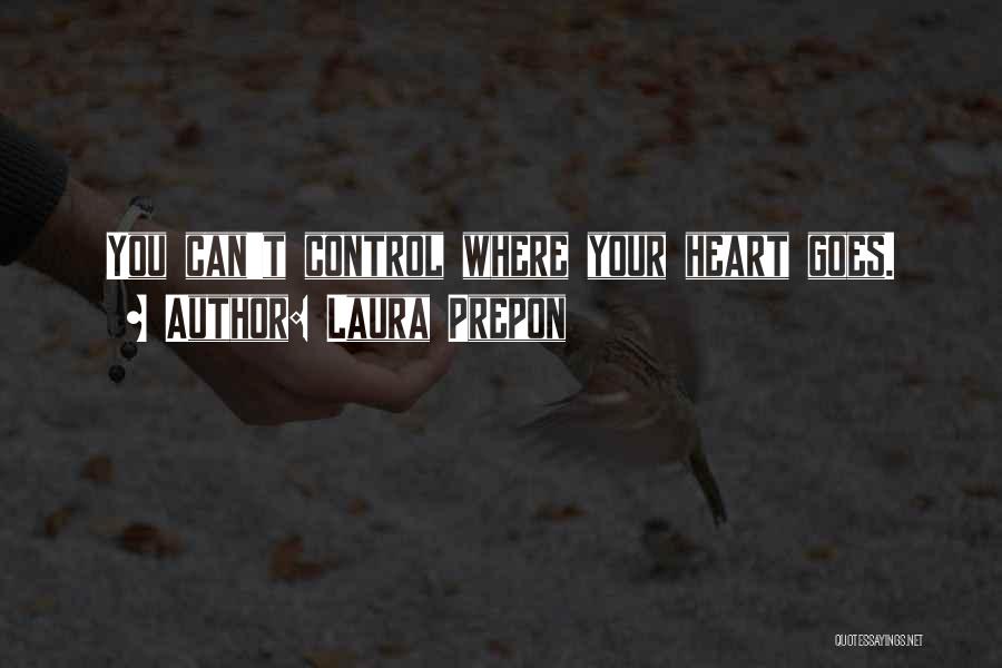 Laura Prepon Quotes: You Can't Control Where Your Heart Goes.