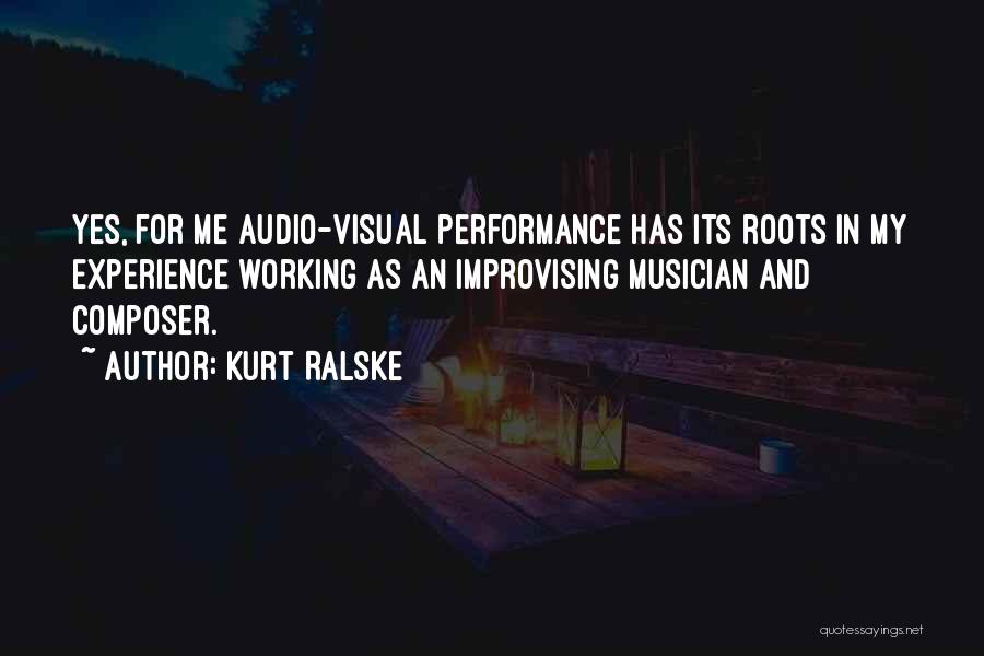 Kurt Ralske Quotes: Yes, For Me Audio-visual Performance Has Its Roots In My Experience Working As An Improvising Musician And Composer.