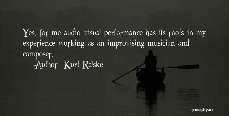 Kurt Ralske Quotes: Yes, For Me Audio-visual Performance Has Its Roots In My Experience Working As An Improvising Musician And Composer.