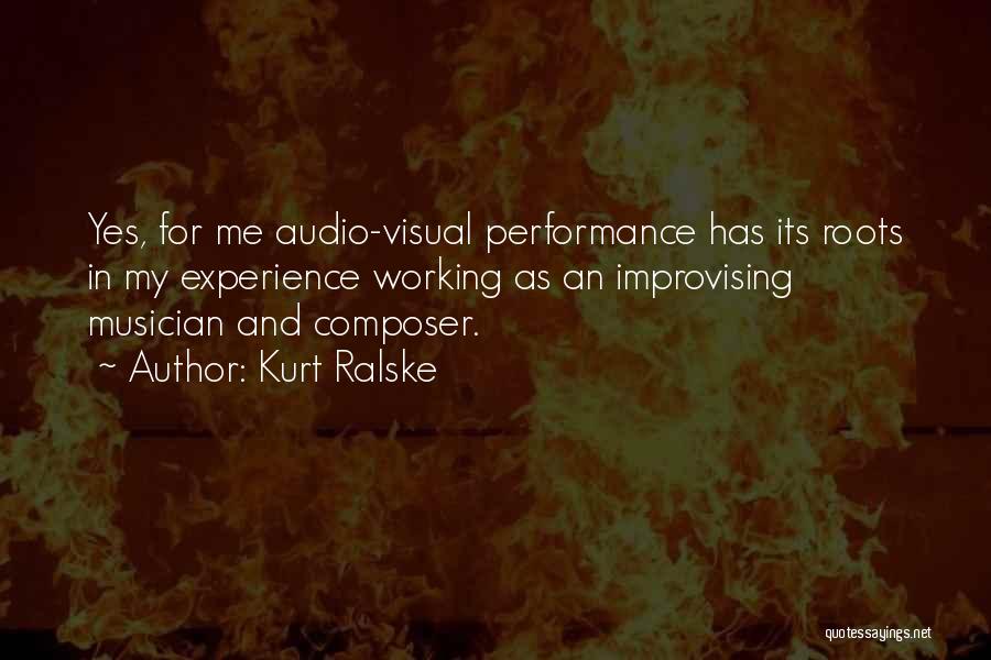 Kurt Ralske Quotes: Yes, For Me Audio-visual Performance Has Its Roots In My Experience Working As An Improvising Musician And Composer.