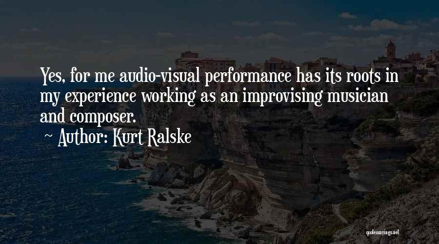 Kurt Ralske Quotes: Yes, For Me Audio-visual Performance Has Its Roots In My Experience Working As An Improvising Musician And Composer.