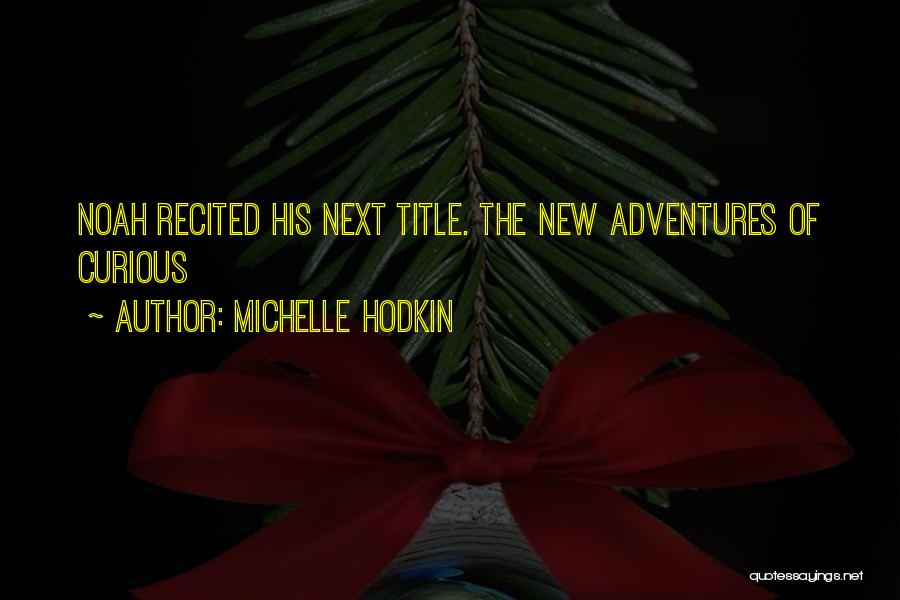 Michelle Hodkin Quotes: Noah Recited His Next Title. The New Adventures Of Curious