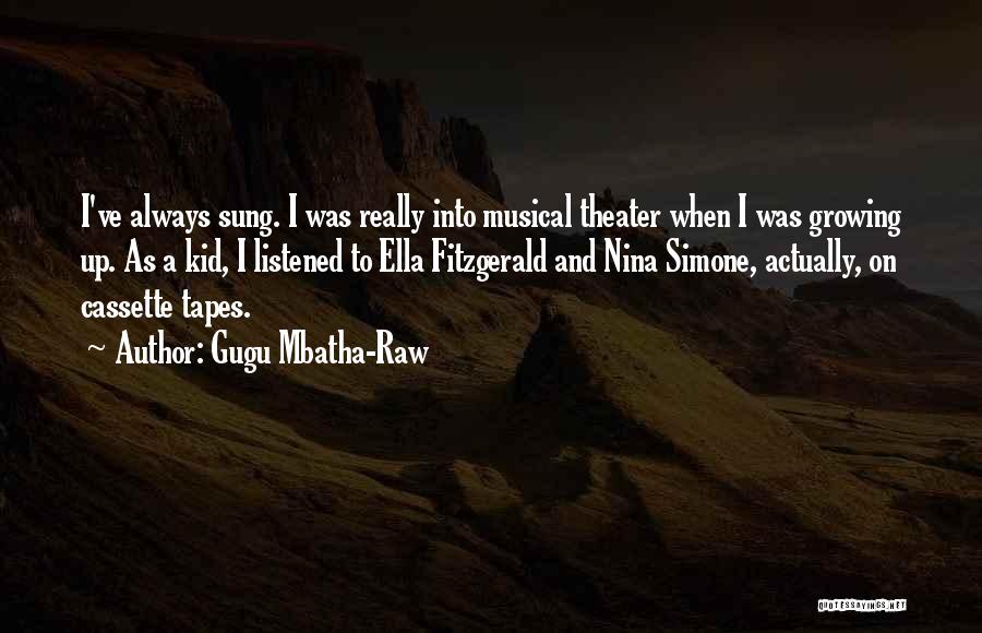 Gugu Mbatha-Raw Quotes: I've Always Sung. I Was Really Into Musical Theater When I Was Growing Up. As A Kid, I Listened To