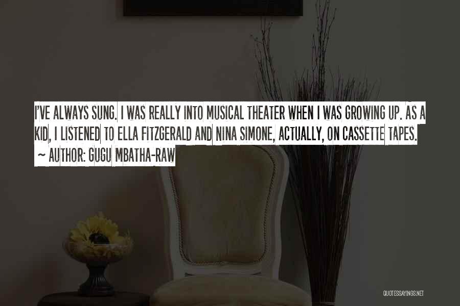 Gugu Mbatha-Raw Quotes: I've Always Sung. I Was Really Into Musical Theater When I Was Growing Up. As A Kid, I Listened To