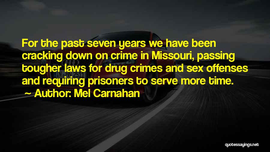 Mel Carnahan Quotes: For The Past Seven Years We Have Been Cracking Down On Crime In Missouri, Passing Tougher Laws For Drug Crimes