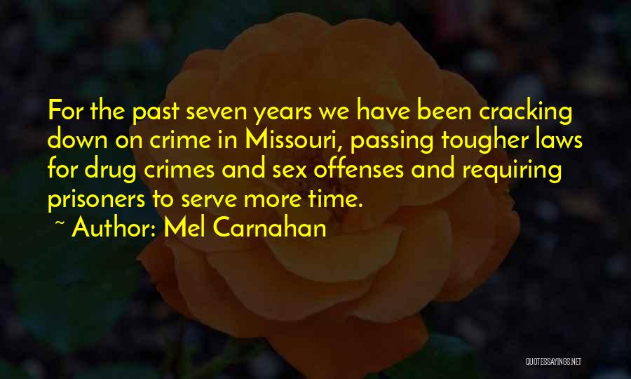 Mel Carnahan Quotes: For The Past Seven Years We Have Been Cracking Down On Crime In Missouri, Passing Tougher Laws For Drug Crimes