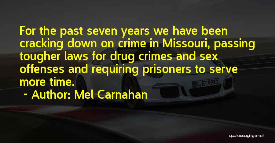 Mel Carnahan Quotes: For The Past Seven Years We Have Been Cracking Down On Crime In Missouri, Passing Tougher Laws For Drug Crimes