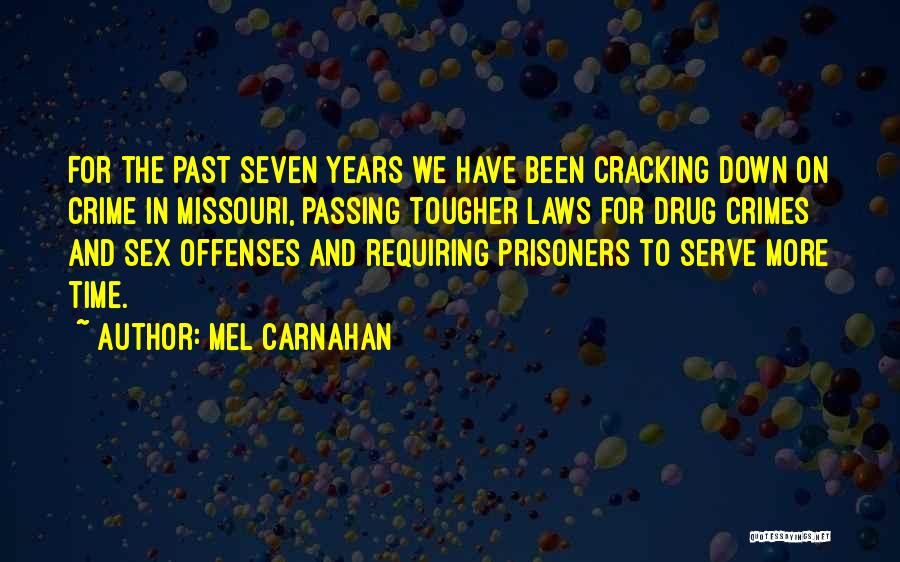 Mel Carnahan Quotes: For The Past Seven Years We Have Been Cracking Down On Crime In Missouri, Passing Tougher Laws For Drug Crimes
