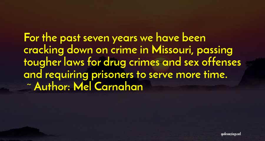 Mel Carnahan Quotes: For The Past Seven Years We Have Been Cracking Down On Crime In Missouri, Passing Tougher Laws For Drug Crimes