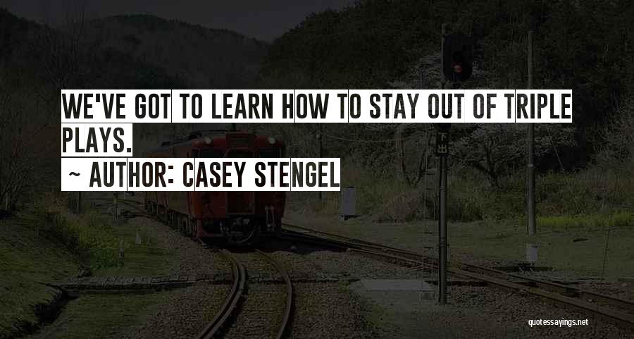 Casey Stengel Quotes: We've Got To Learn How To Stay Out Of Triple Plays.