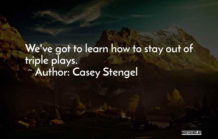 Casey Stengel Quotes: We've Got To Learn How To Stay Out Of Triple Plays.