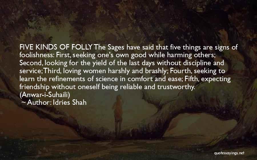 Idries Shah Quotes: Five Kinds Of Folly The Sages Have Said That Five Things Are Signs Of Foolishness: First, Seeking One's Own Good