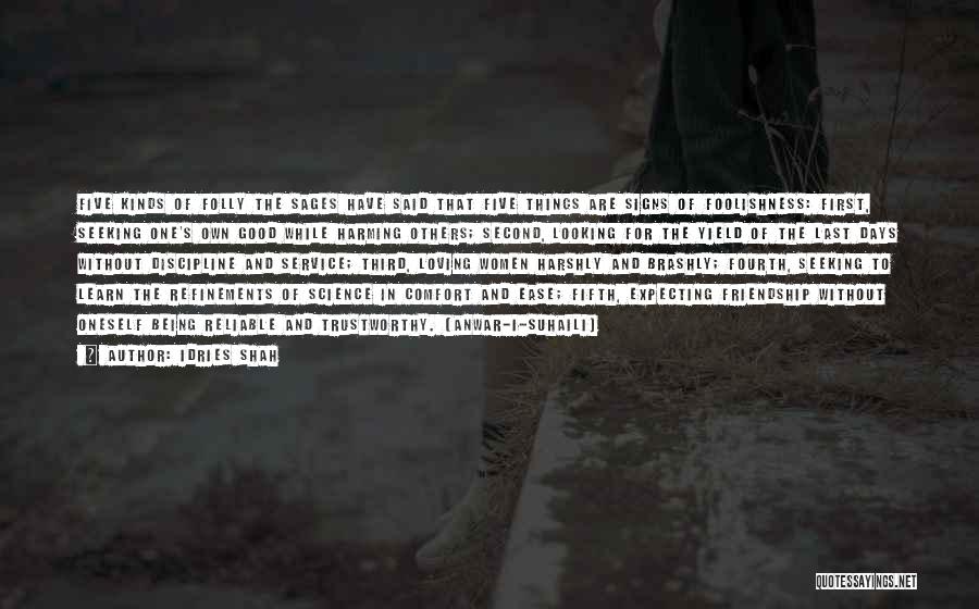 Idries Shah Quotes: Five Kinds Of Folly The Sages Have Said That Five Things Are Signs Of Foolishness: First, Seeking One's Own Good