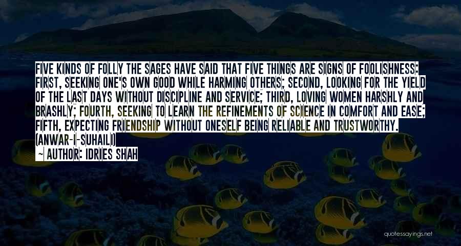 Idries Shah Quotes: Five Kinds Of Folly The Sages Have Said That Five Things Are Signs Of Foolishness: First, Seeking One's Own Good