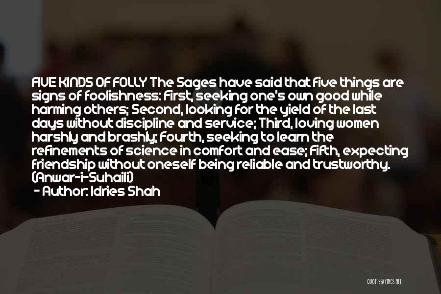 Idries Shah Quotes: Five Kinds Of Folly The Sages Have Said That Five Things Are Signs Of Foolishness: First, Seeking One's Own Good