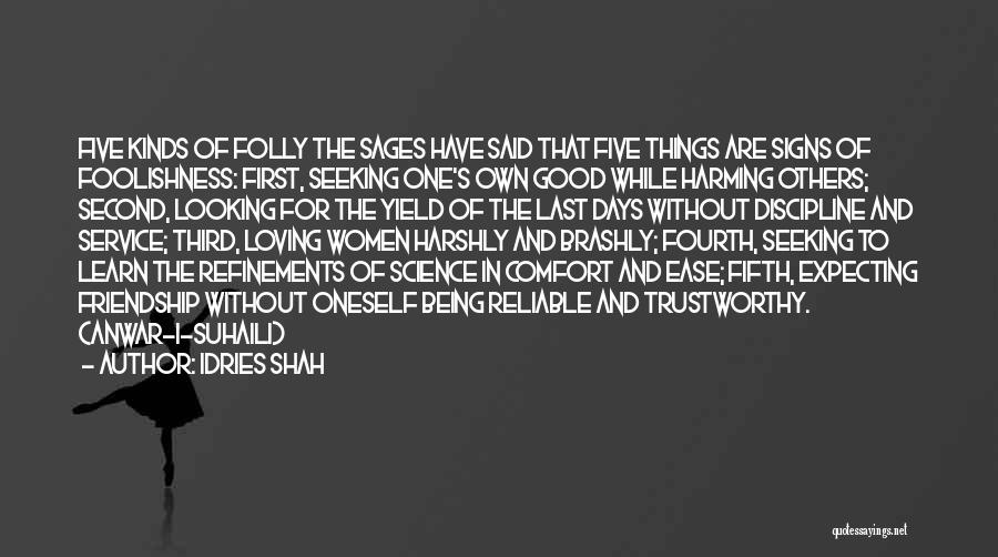 Idries Shah Quotes: Five Kinds Of Folly The Sages Have Said That Five Things Are Signs Of Foolishness: First, Seeking One's Own Good