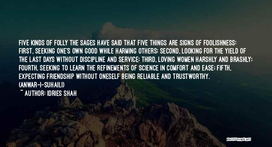 Idries Shah Quotes: Five Kinds Of Folly The Sages Have Said That Five Things Are Signs Of Foolishness: First, Seeking One's Own Good