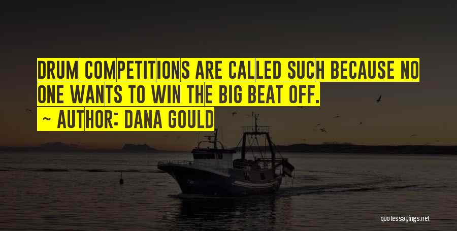 Dana Gould Quotes: Drum Competitions Are Called Such Because No One Wants To Win The Big Beat Off.