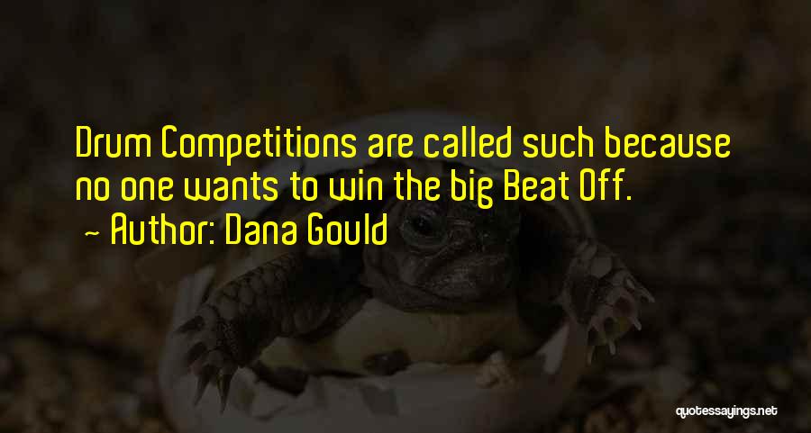 Dana Gould Quotes: Drum Competitions Are Called Such Because No One Wants To Win The Big Beat Off.