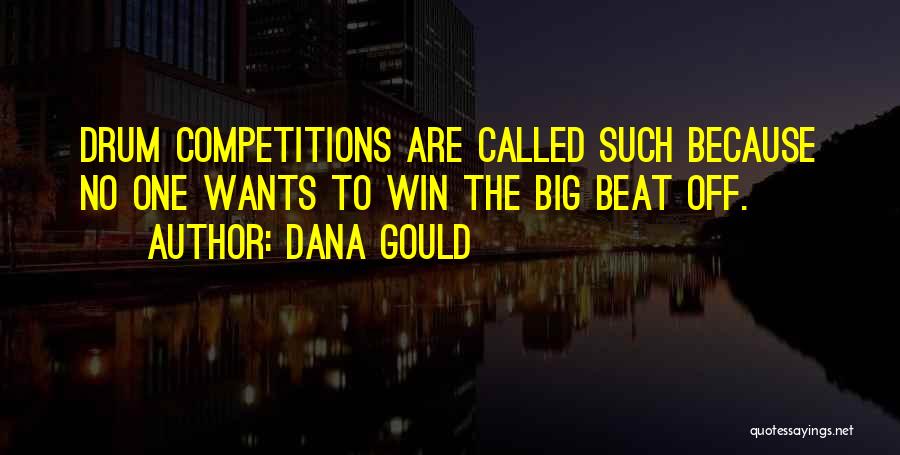 Dana Gould Quotes: Drum Competitions Are Called Such Because No One Wants To Win The Big Beat Off.