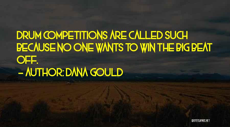 Dana Gould Quotes: Drum Competitions Are Called Such Because No One Wants To Win The Big Beat Off.