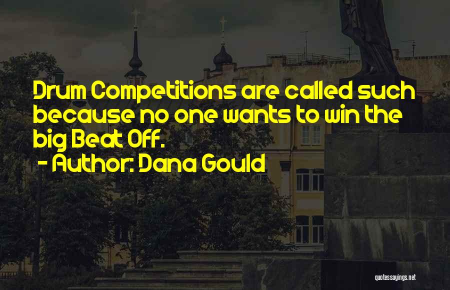 Dana Gould Quotes: Drum Competitions Are Called Such Because No One Wants To Win The Big Beat Off.