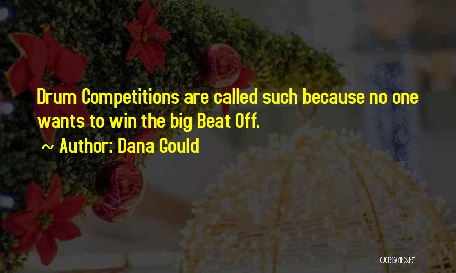 Dana Gould Quotes: Drum Competitions Are Called Such Because No One Wants To Win The Big Beat Off.