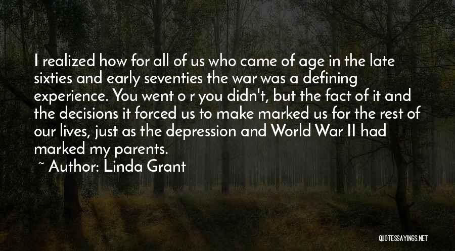 Linda Grant Quotes: I Realized How For All Of Us Who Came Of Age In The Late Sixties And Early Seventies The War