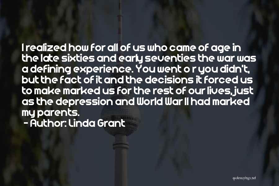 Linda Grant Quotes: I Realized How For All Of Us Who Came Of Age In The Late Sixties And Early Seventies The War