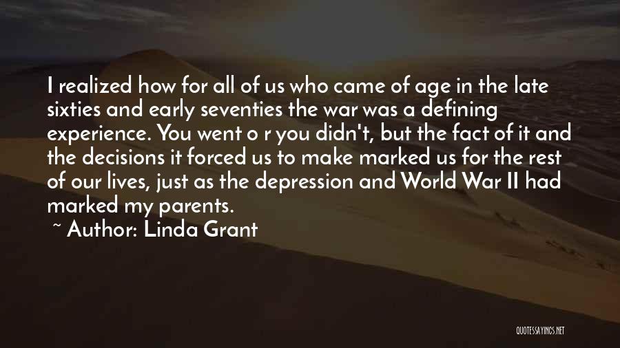 Linda Grant Quotes: I Realized How For All Of Us Who Came Of Age In The Late Sixties And Early Seventies The War