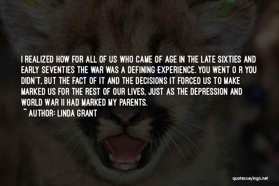 Linda Grant Quotes: I Realized How For All Of Us Who Came Of Age In The Late Sixties And Early Seventies The War