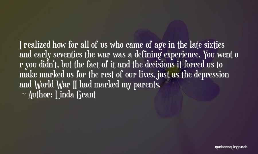 Linda Grant Quotes: I Realized How For All Of Us Who Came Of Age In The Late Sixties And Early Seventies The War