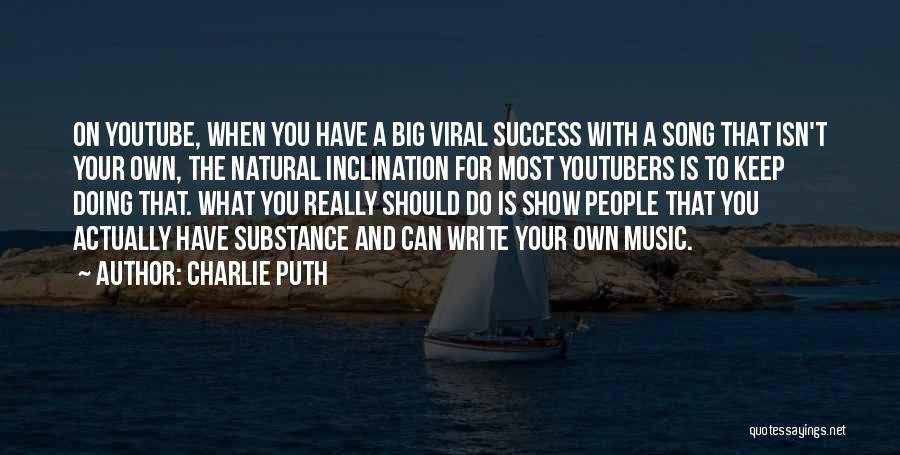 Charlie Puth Quotes: On Youtube, When You Have A Big Viral Success With A Song That Isn't Your Own, The Natural Inclination For
