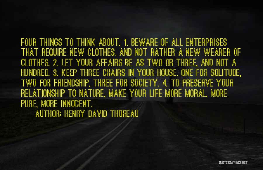 Henry David Thoreau Quotes: Four Things To Think About. 1. Beware Of All Enterprises That Require New Clothes, And Not Rather A New Wearer