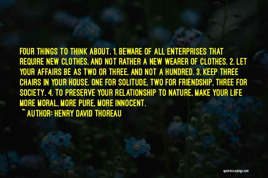 Henry David Thoreau Quotes: Four Things To Think About. 1. Beware Of All Enterprises That Require New Clothes, And Not Rather A New Wearer