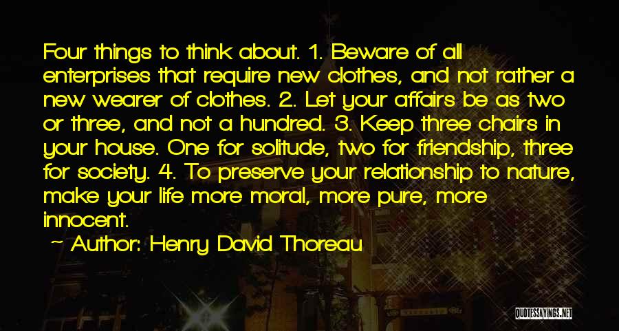 Henry David Thoreau Quotes: Four Things To Think About. 1. Beware Of All Enterprises That Require New Clothes, And Not Rather A New Wearer