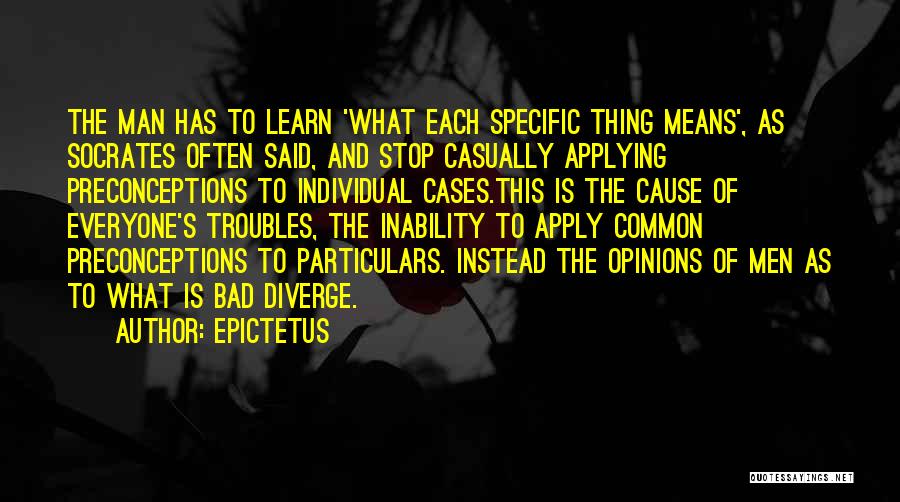 Epictetus Quotes: The Man Has To Learn 'what Each Specific Thing Means', As Socrates Often Said, And Stop Casually Applying Preconceptions To