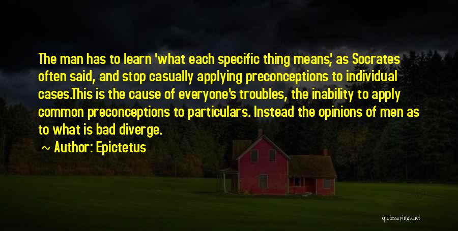 Epictetus Quotes: The Man Has To Learn 'what Each Specific Thing Means', As Socrates Often Said, And Stop Casually Applying Preconceptions To