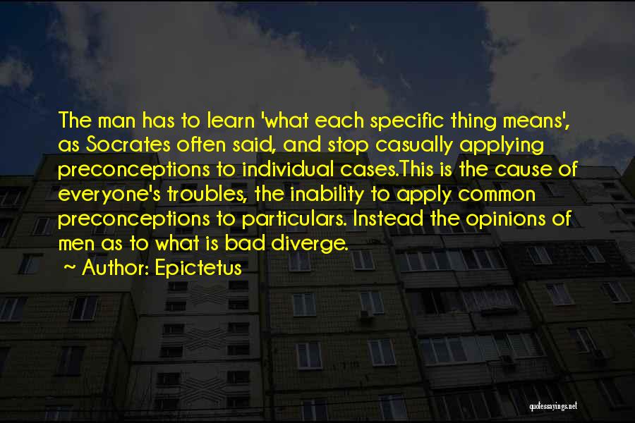 Epictetus Quotes: The Man Has To Learn 'what Each Specific Thing Means', As Socrates Often Said, And Stop Casually Applying Preconceptions To