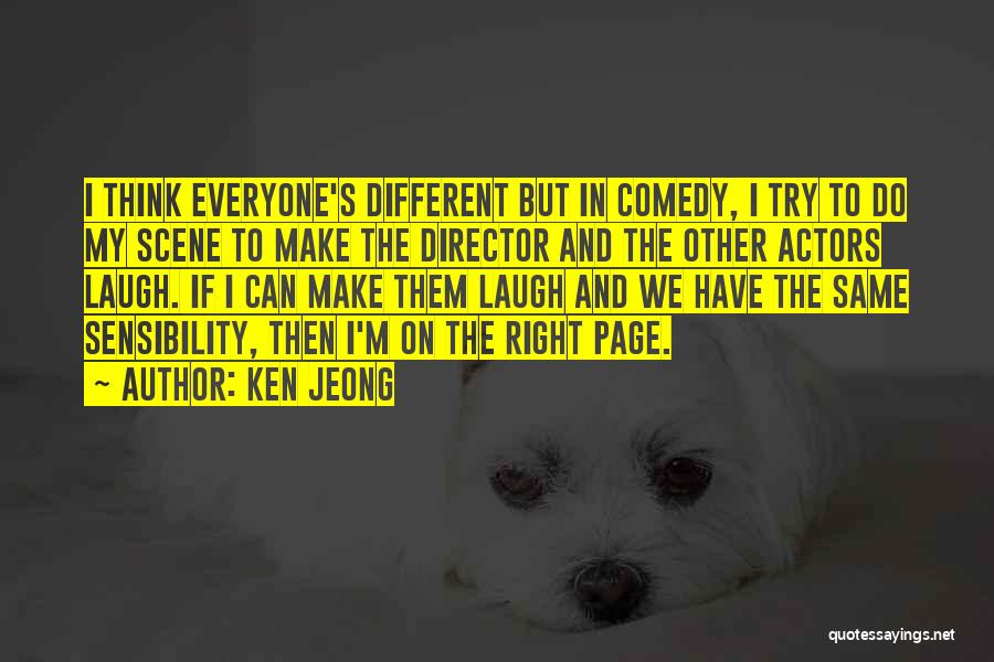 Ken Jeong Quotes: I Think Everyone's Different But In Comedy, I Try To Do My Scene To Make The Director And The Other