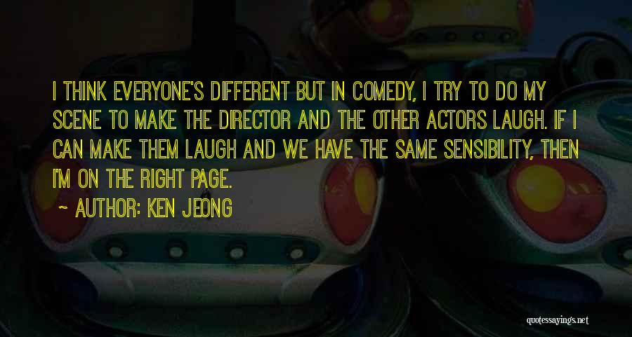 Ken Jeong Quotes: I Think Everyone's Different But In Comedy, I Try To Do My Scene To Make The Director And The Other